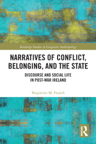 Narratives of Conflict, Belonging, and the State (Discourse and Social Life in Post-War Ireland) by Brigittine M. French, 9781032095615