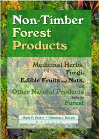 Non-Timber Forest Products (Medicinal Herbs, Fungi, Edible Fruits and Nuts, and Other Natural Products from the Forest) by Marla R Emery, Rebecca J Mclain, 9781560220893