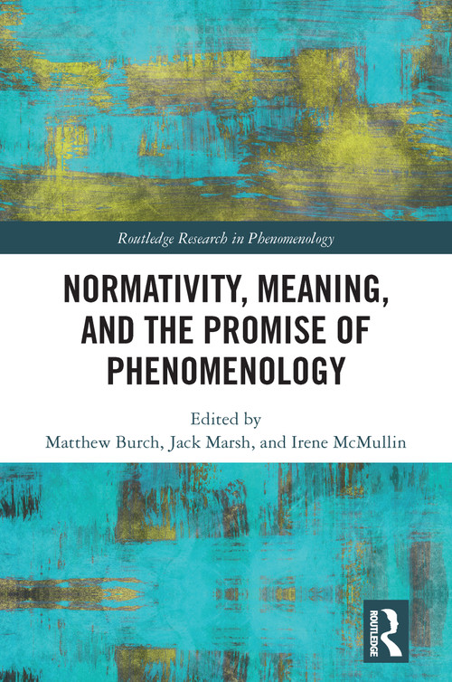 Normativity, Meaning, and the Promise of Phenomenology - 9781032092393 by Matthew Burch, Jack Marsh, Irene McMullin, 9781032092393