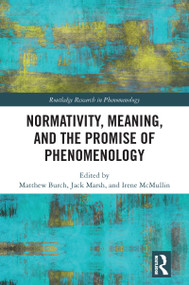 Normativity, Meaning, and the Promise of Phenomenology - 9781032092393 by Matthew Burch, Jack Marsh, Irene McMullin, 9781032092393