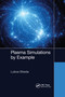 Plasma Simulations by Example by Lubos Brieda, 9781032176147