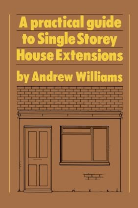 A Practical Guide to Single Storey House Extensions by Andrew R. Williams, 9781850320333