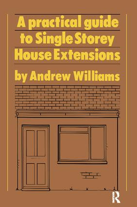 A Practical Guide to Single Storey House Extensions - 9781138408944 by Andrew R. Williams, 9781138408944