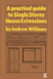A Practical Guide to Single Storey House Extensions - 9781138408944 by Andrew R. Williams, 9781138408944