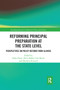 Reforming Principal Preparation at the State Level (Perspectives on Policy Reform from Illinois) by Erika Hunt, Lisa Hood, Alicia Haller, Maureen Kincaid, 9780367670887