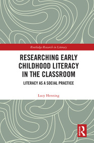 Researching Early Childhood Literacy in the Classroom (Literacy as a Social Practice) by Lucy Henning, 9781032240084