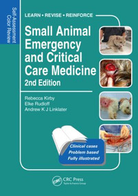 Small Animal Emergency and Critical Care Medicine (Self-Assessment Color Review, Second Edition) by Rebecca Kirby, Elke Rudloff, Drew Linklater, 9781482225921