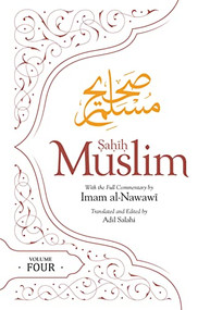 Sahih Muslim (Volume 4) (With the Full Commentary by Imam Nawawi) by Imam Abul-Husain Muslim, Adil Salahi, 9780860377634