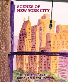 Scenes of New York City (The Elie and Sarah Hirschfeld Collection) by Roberta J.M. Olson, Wendy N.E. Ikemoto, Kenneth T. Jackson, Valerie Paley, Marilyn S. Kushner, 9781911282853