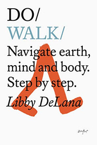 Do Walk (Navigate earth, mind and body. Step by step.) by Libby DeLana, 9781907974960