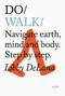 Do Walk (Navigate earth, mind and body. Step by step.) by Libby DeLana, 9781907974960