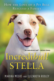 Incredibull Stella (How the Love of a Pit Bull Rescued a Family) by Marika Meeks, Elizabeth Ridley, 9780806539461