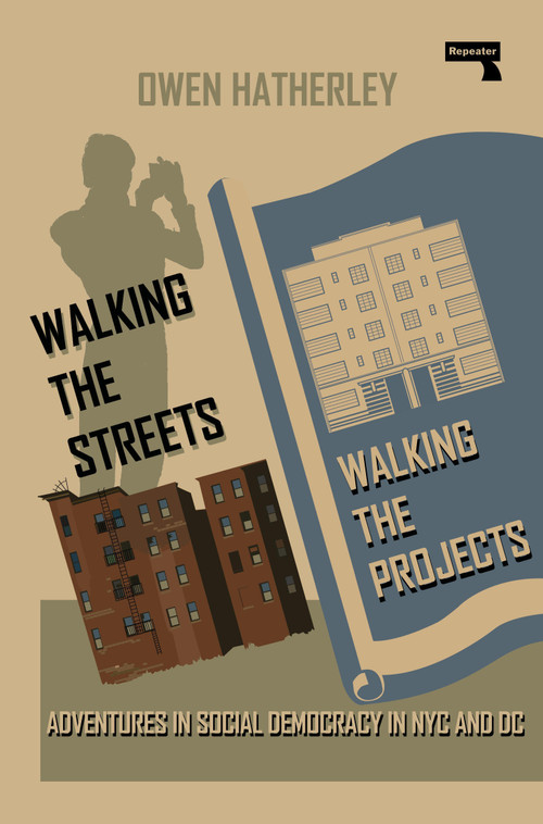 Walking the Streets/Walking the Projects (Adventures in Social Democracy in NYC and DC) by Owen Hatherley, 9781915672445