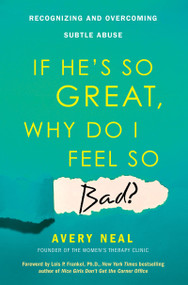 If He's So Great, Why Do I Feel So Bad? (Recognizing and Overcoming Subtle Abuse) by Avery Neal, 9780806538617
