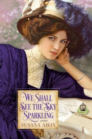 We Shall See the Sky Sparkling by Susana Aikin, 9781496717658