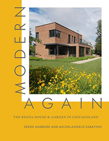 Modern, Again (The Benda House & Garden in Chicagoland) by Serge Ambrose, Miichelangelo Sabatino, 9781957183794