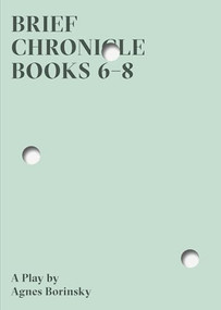 Brief Chronicle, Books 6-8 by Agnes Borinsky, 9780998276304