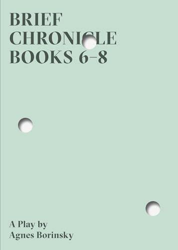 Brief Chronicle, Books 6-8 by Agnes Borinsky, 9780998276304