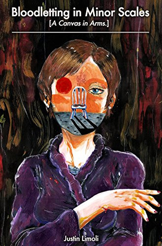 Bloodletting in Minor Scales: [A Canvas in Arms.] by Justin Limoli, 9780991418312