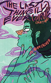 The Last Thing I'll Ever Write (Part One) by Adam Lauver, 9780999724736