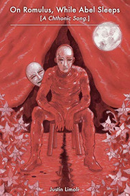 On Romulus, While Abel Sleeps [A Chthonic Song.] by Justin Limoli, 9780999724750