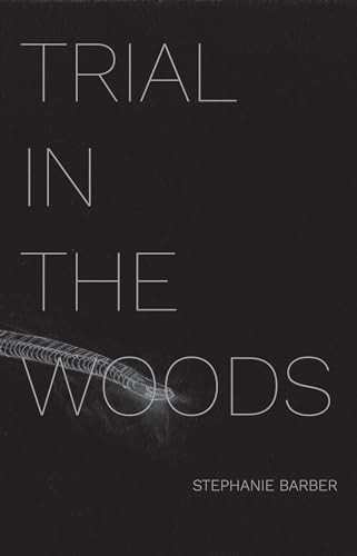 Trial in the Woods by Stephanie Barber, 9780999724781