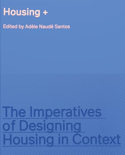 Housing + (The Imperatives of Designing Housing in Context) by Adèle Naudé Santos, 9781638401223