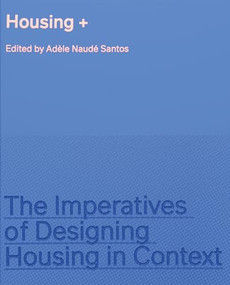 Housing + (The Imperatives of Designing Housing in Context) by Adèle Naudé Santos, 9781638401223