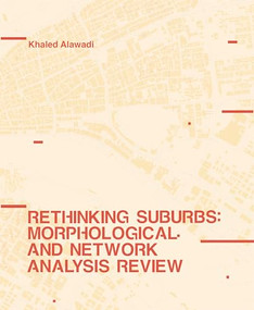 Rethinking Suburbs (Morphological and Network Analysis Review) by Khaled Alawadi, 9781638401070