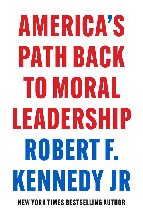 America's Path Back to Moral Leadership by Robert F. Kennedy Jr., 9781510780323