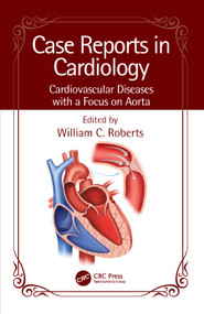 Case Reports in Cardiology (Cardiovascular Diseases with a Focus on Aorta) by William C. Roberts, 9781032527680