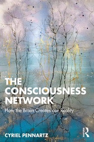 The Consciousness Network (How the Brain Creates our Reality) by Cyriel Pennartz, 9781032552125