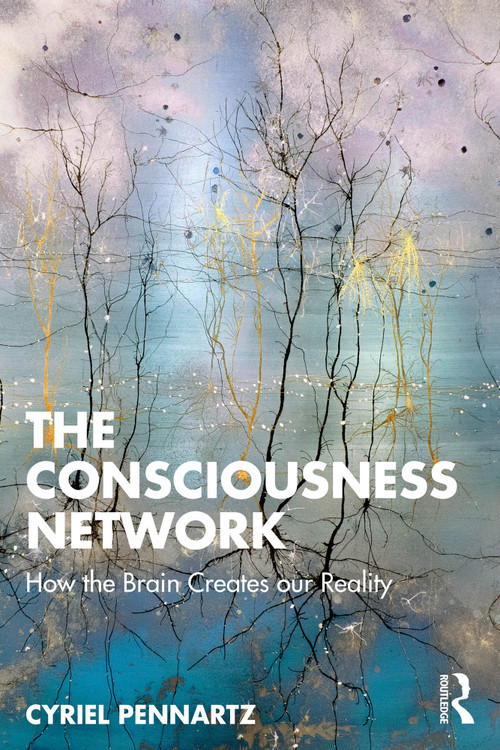 The Consciousness Network (How the Brain Creates our Reality) by Cyriel Pennartz, 9781032552125