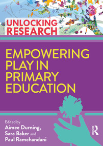 Empowering Play in Primary Education by Aimee Durning, Sara Baker, Paul Ramchandani, 9781032342733