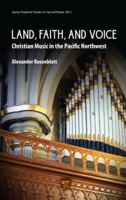 Land, Faith, and Voice (Christian Music in the Pacific Northwest) by Alexander Rosenblatt, 9789815129113