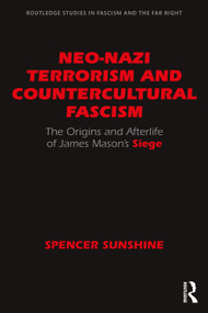 Neo-Nazi Terrorism and Countercultural Fascism (The Origins and Afterlife of James Mason's Siege) by Spencer Sunshine, 9780367190606