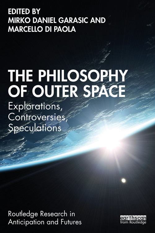 The Philosophy of Outer Space (Explorations, Controversies, Speculations) by Mirko Daniel Garasic, Marcello Di Paola, 9781032448893