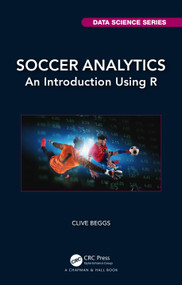 Soccer Analytics (An Introduction Using R) by Clive Beggs, 9781032357584