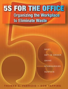 5S for the Office (Organizing the Workplace to Eliminate Waste) by Thomas Fabrizio, Don Tapping, 9781563273186