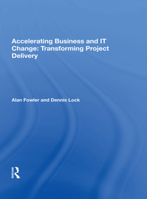 Accelerating Business and IT Change: Transforming Project Delivery - 9781138618732 by Alan Fowler, 9781138618732