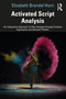 Activated Script Analysis (An Integrative Approach to Play Analysis through Creative Expression and Devised Theatre) by Elizabeth Brendel Horn, 9781032125398