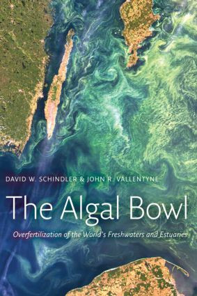 The Algal Bowl (Overfertilization of the World's Freshwaters and Estuaries) by David W. Schindler, John R. Vallentyne, 9781844076239