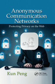 Anonymous Communication Networks (Protecting Privacy on the Web) by Kun Peng, 9780367378738