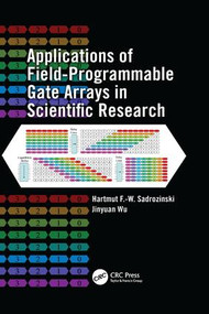 Applications of Field-Programmable Gate Arrays in Scientific Research by Hartmut F.-W. Sadrozinski, Jinyuan Wu, 9781138112483