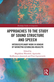 Approaches to the Study of Sound Structure and Speech (Interdisciplinary Work in Honour of Katarzyna Dziubalska-Kołaczyk) by Magdalena Wrembel, Agnieszka Kiełkiewicz-Janowiak, Piotr Gąsiorowski, 9781032087474