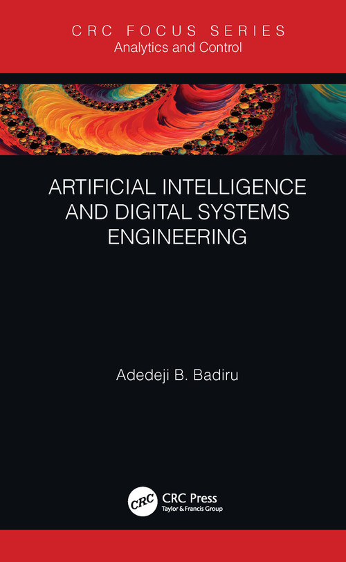 Artificial Intelligence and Digital Systems Engineering by Adedeji B. Badiru, 9780367545475