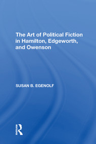 The Art of Political Fiction in Hamilton, Edgeworth, and Owenson by Susan B. Egenolf, 9781138620834