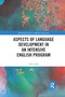 Aspects of Language Development in an Intensive English Program by Alan Juffs, 9781032173054