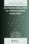 Bayesian Analysis for Population Ecology by Ruth King, Byron Morgan, Olivier Gimenez, Steve Brooks, 9781032477718
