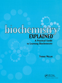 Biochemistry Explained (A Practical Guide to Learning Biochemistry) by Thomas Millar, 9780415299428